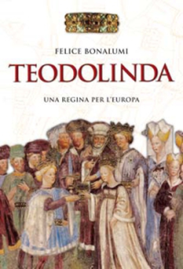 Teodolinda. Una regina per l'Europa - Librerie.coop