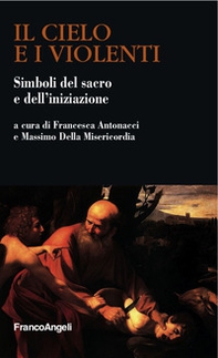 Il cielo e i violenti. Simboli del sacro e dell'iniziazione - Librerie.coop