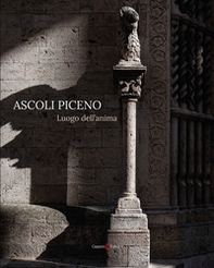 Ascoli Piceno. Luogo dell'anima. Ediz. italiana e inglese - Librerie.coop