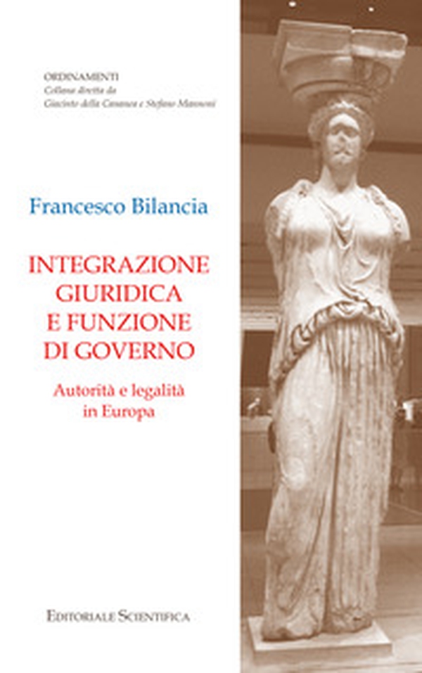 Integrazione giuridica e funzione di governo. Autorità e legalità in Europa - Librerie.coop Integrazione giuridica e funzione di governo. Autorità e legalità in Europa - Librerie.coop