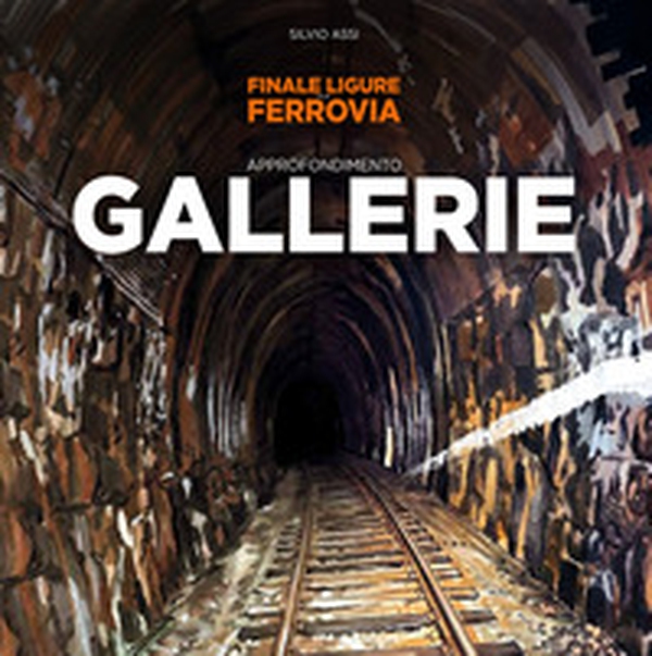 Finale Ligure e la ferrovi. Approfondimento gallerie - Librerie.coop