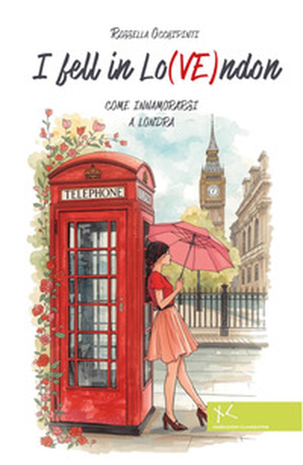 I fell in Lo(VE)ndon. Come innamorarsi a Londra - Librerie.coop