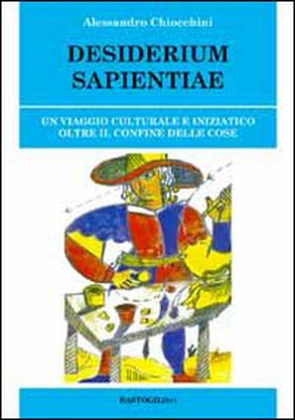 Desiderium sapientiae. Un viaggio culturale e iniziatico oltre il confine delle cose - Librerie.coop Desiderium sapientiae. Un viaggio culturale e iniziatico oltre il confine delle cose - Librerie.coop