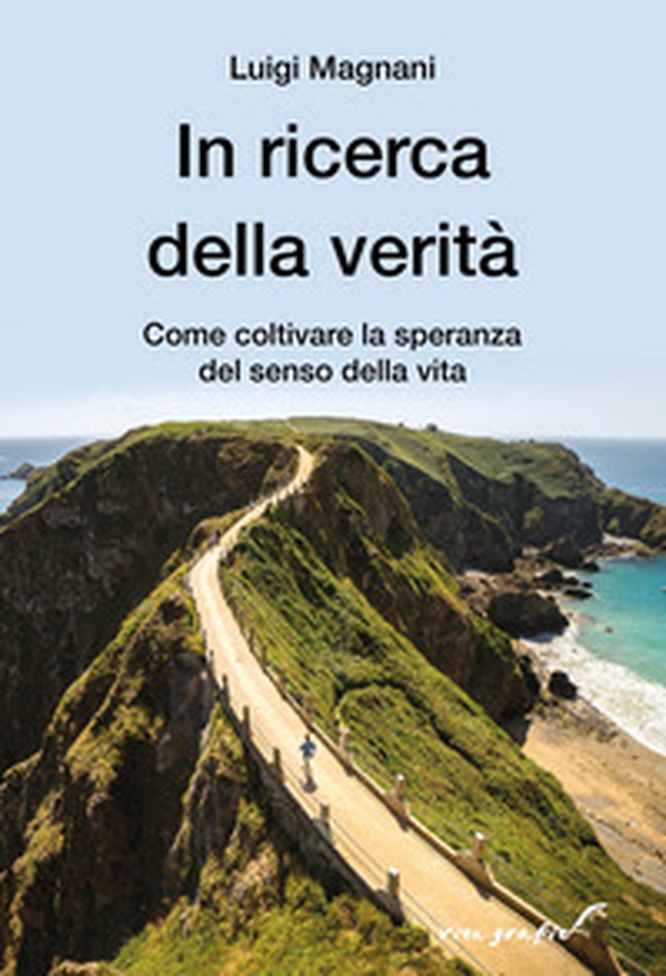 In ricerca della verità. Come coltivare la speranza del senso della vita - Librerie.coop In ricerca della verità. Come coltivare la speranza del senso della vita - Librerie.coop