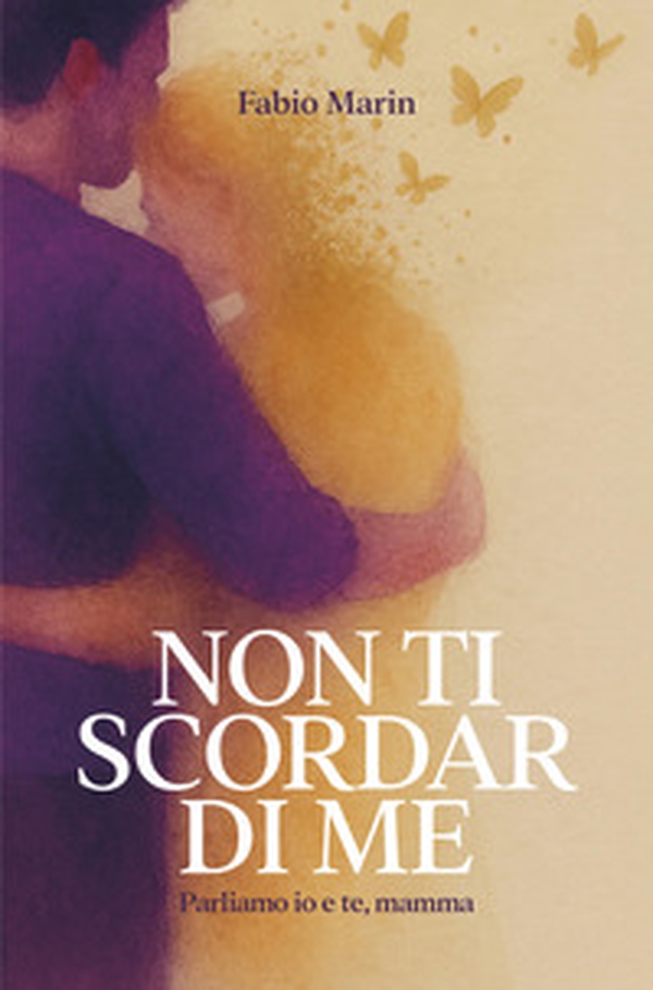 Non ti scordar di me. Parliamo io e te, mamma - Librerie.coop Non ti scordar di me. Parliamo io e te, mamma - Librerie.coop