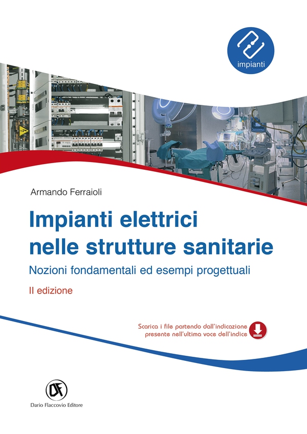 Impianti elettrici nelle strutture sanitarie - Nozioni fondamentali ed esempi progettuali - II Edizione - Librerie.coop Impianti elettrici nelle strutture sanitarie - Nozioni fondamentali ed esempi progettuali - II Edizione - Librerie.coop