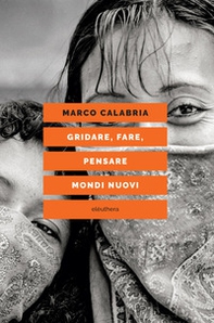 Gridare, fare, pensare mondi nuovi - Librerie.coop Gridare, fare, pensare mondi nuovi - Librerie.coop