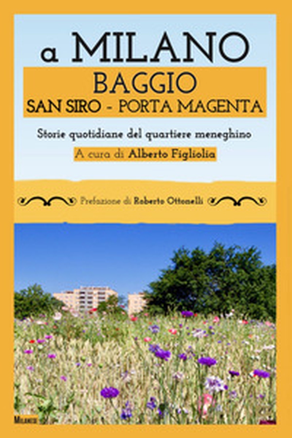 A Milano Baggio San Siro Porta Magenta. Storie quotidiane del quartiere meneghino - Librerie.coop A Milano Baggio San Siro Porta Magenta. Storie quotidiane del quartiere meneghino - Librerie.coop