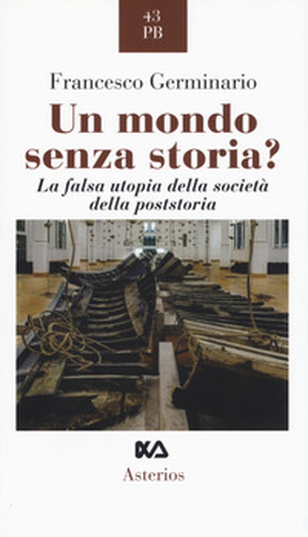 Un mondo senza storia? La falsa utopia della società della poststoria - Librerie.coop Un mondo senza storia? La falsa utopia della società della poststoria - Librerie.coop