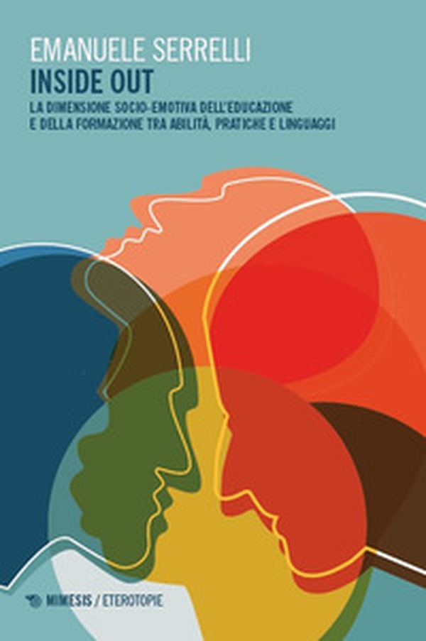 Inside out. La dimensione socio-emotiva dell'educazione e della formazione tra abilità, pratiche e linguaggi - Librerie.coop Inside out. La dimensione socio-emotiva dell'educazione e della formazione tra abilità, pratiche e linguaggi - Librerie.coop