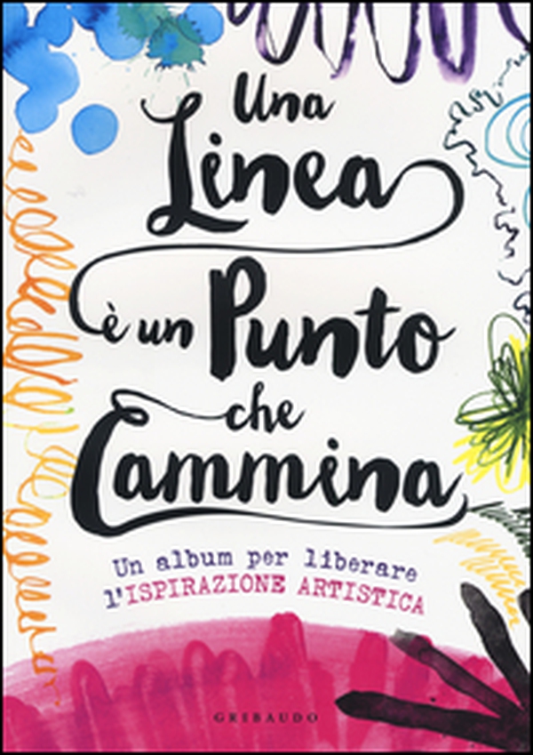 Una linea è un punto che cammina. Un album per liberare l'ispirazione artistica - Librerie.coop Una linea è un punto che cammina. Un album per liberare l'ispirazione artistica - Librerie.coop