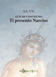 Ti presento Narciso. Atti di convegno - Librerie.coop