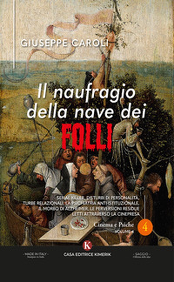 Il naufragio della nave dei folli. Serial killer, disturbi di personalità, turbe relazionali, la psichiatria anti-istituzionale, il morbo di Alzheimer, le perversioni residue letti attraverso la cinepresa - Librerie.coop Il naufragio della nave dei folli. Serial killer, disturbi di personalità, turbe relazionali, la psichiatria anti-istituzionale, il morbo di Alzheimer, le perversioni residue letti attraverso la cinepresa - Librerie.coop