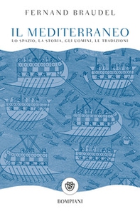 Il mediterraneo. Lo spazio, la storia, gli uomini, le tradizioni - Librerie.coop