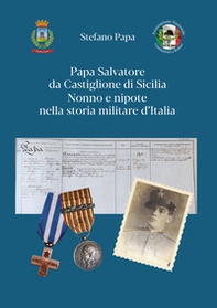 Papa Salvatore da Castiglione di Sicilia. Nonno e nipote nella storia militare d'Italia - Librerie.coop