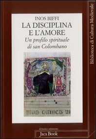 La disciplina e l'amore. Un profilo spirituale di san Colombano - Librerie.coop