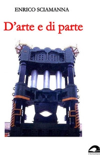 D'arte e di parte. Raccolta di scritti di 25 anni di Micropolis - Librerie.coop