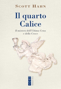 Il quarto calice. Il mistero dell'Ultima Cena e della Croce - Librerie.coop