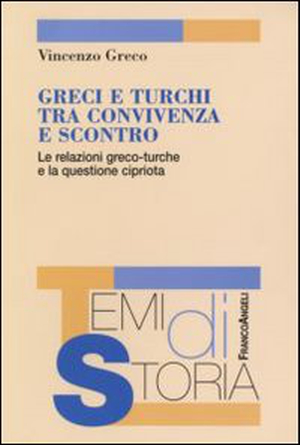 Greci e turchi tra convivenza e scontro. Le relazioni greco-turche e la questione cipriota - Librerie.coop Greci e turchi tra convivenza e scontro. Le relazioni greco-turche e la questione cipriota - Librerie.coop