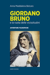 Giordano Bruno e la ruota delle vicissitudini. Avventure filosofiche - Librerie.coop