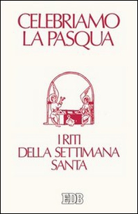 Celebriamo la Pasqua. I riti della Settimana Santa - Librerie.coop