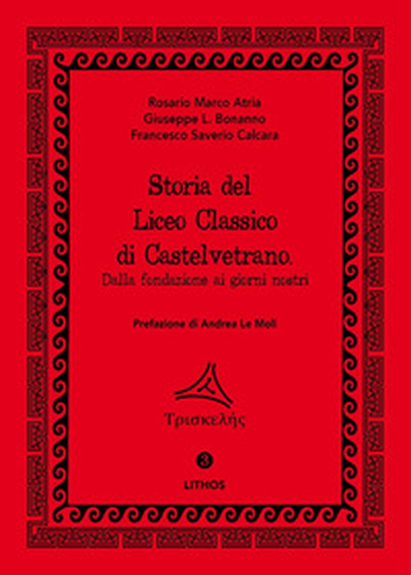 Storia del Liceo Classico di Castelvetrano. Dalla fondazione ai giorni nostri - Librerie.coop Storia del Liceo Classico di Castelvetrano. Dalla fondazione ai giorni nostri - Librerie.coop