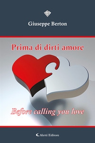 Prima di dirti amore. Before calling you love - Librerie.coop