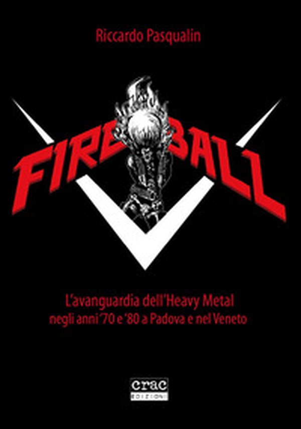 Fireball. L'avanguarda dell'heavy metal negli anni 70 e 80 a Padova e nel Veneto - Librerie.coop Fireball. L'avanguarda dell'heavy metal negli anni 70 e 80 a Padova e nel Veneto - Librerie.coop
