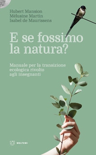 E se fossimo natura? Manuale per la transizione ecologica rivolto agli insegnanti - Librerie.coop E se fossimo natura? Manuale per la transizione ecologica rivolto agli insegnanti - Librerie.coop