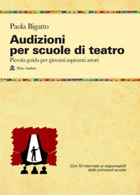 Audizioni per scuole di teatro. Piccola guida per giovani aspiranti attori - Librerie.coop
