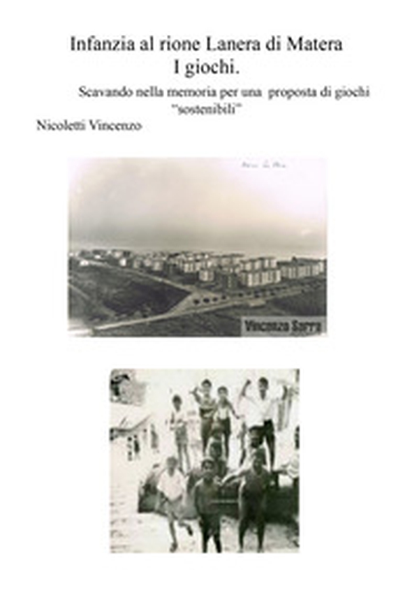 Infanzia al rione Lanera di Matera. I giochi. Scavando nella memoria per una proposta di giochi «sostenibili» - Librerie.coop Infanzia al rione Lanera di Matera. I giochi. Scavando nella memoria per una proposta di giochi «sostenibili» - Librerie.coop