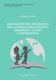 Educazione pre-geografica nella scuola dell'infanzia: significati, valori e opportunità - Librerie.coop