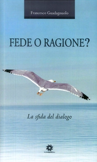 Fede o ragione? La sfida del dialogo - Librerie.coop Fede o ragione? La sfida del dialogo - Librerie.coop
