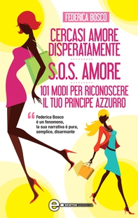 Cercasi amore disperatamente - S.O.S. amore - 101 modi per riconoscere il tuo principe azzurro - Librerie.coop