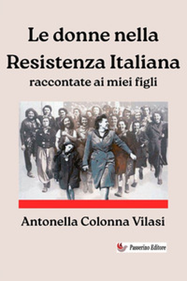 Le donne nella Resistenza Italiana raccontate ai miei figli - Librerie.coop