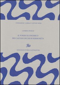 Il fondo economico dei Caetani, duchi di Sermoneta - Librerie.coop