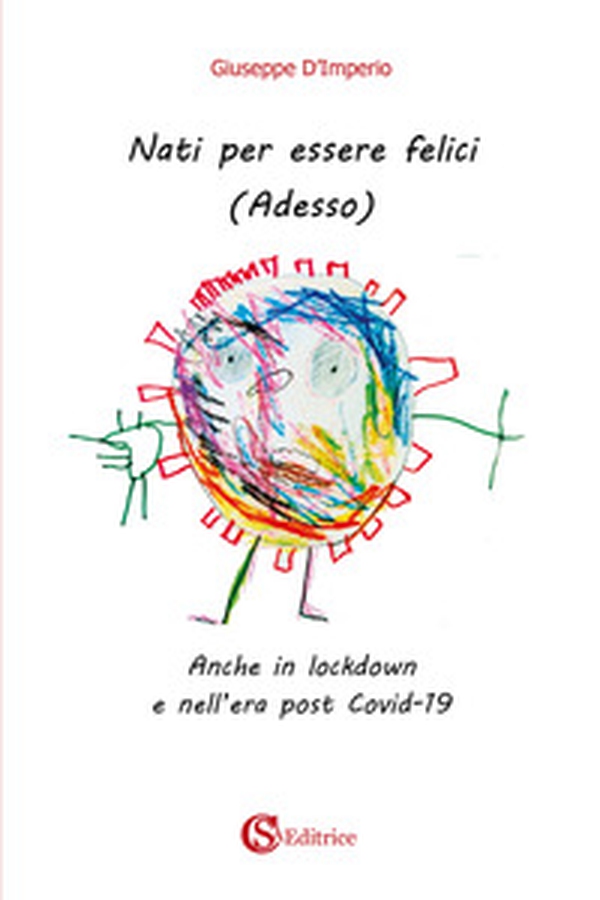 Nati per essere felici. (Adesso). Anche in lockdown e nell'era post Covid-19 - Librerie.coop Nati per essere felici. (Adesso). Anche in lockdown e nell'era post Covid-19 - Librerie.coop