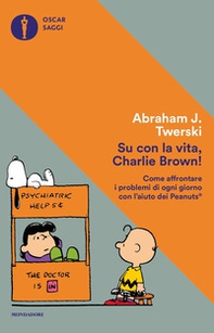 Su con la vita, Charlie Brown! Come affrontare i problemi di ogni giorno con l'aiuto dei Peanuts - Librerie.coop Su con la vita, Charlie Brown! Come affrontare i problemi di ogni giorno con l'aiuto dei Peanuts - Librerie.coop