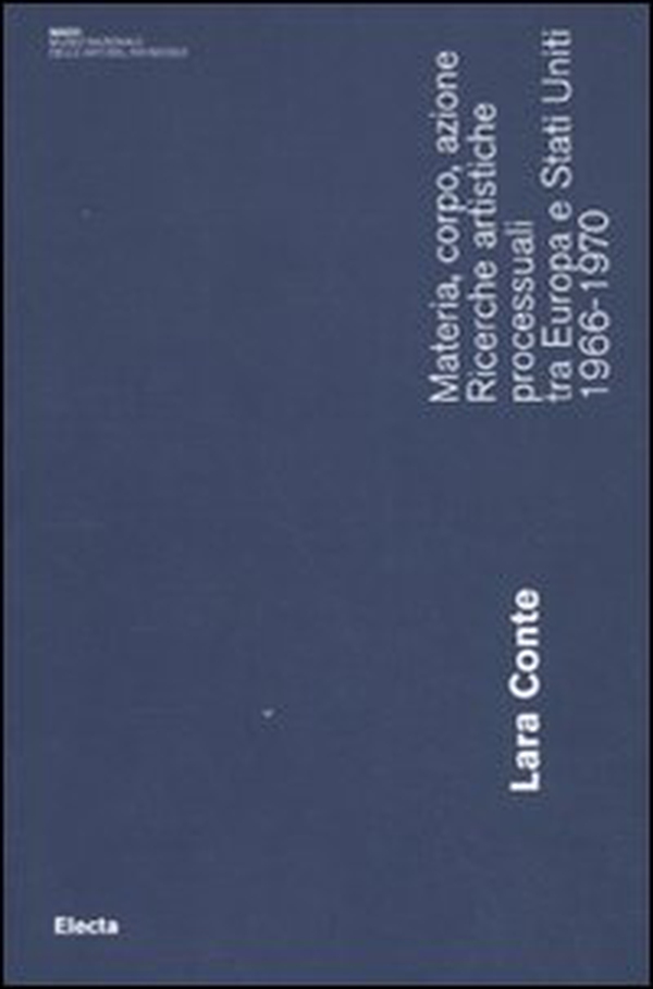 Materia, corpo, azione. Ricerche artistiche processuali tra Europa e Stati Uniti. 1966-1970 - Librerie.coop Materia, corpo, azione. Ricerche artistiche processuali tra Europa e Stati Uniti. 1966-1970 - Librerie.coop