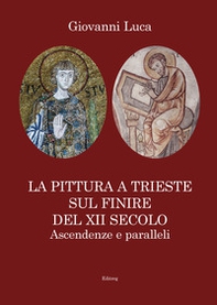 La pittura a Trieste sul finire del XII secolo. Ascendenze e paralleli - Librerie.coop