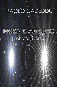 Rosa e Amedeo (L'altro universo) - Librerie.coop