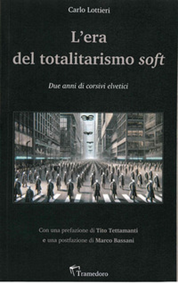 L'era del totalitarismo soft. Due anni di corsivi elvetici - Librerie.coop L'era del totalitarismo soft. Due anni di corsivi elvetici - Librerie.coop
