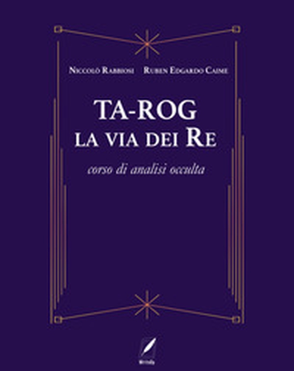 Ta-Rog, la via dei Re. Corso di analisi occulta - Librerie.coop Ta-Rog, la via dei Re. Corso di analisi occulta - Librerie.coop