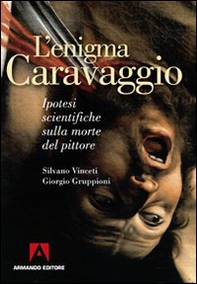 L'enigma Caravaggio. Ipotesi scientifiche sulla morte del pittore - Librerie.coop L'enigma Caravaggio. Ipotesi scientifiche sulla morte del pittore - Librerie.coop