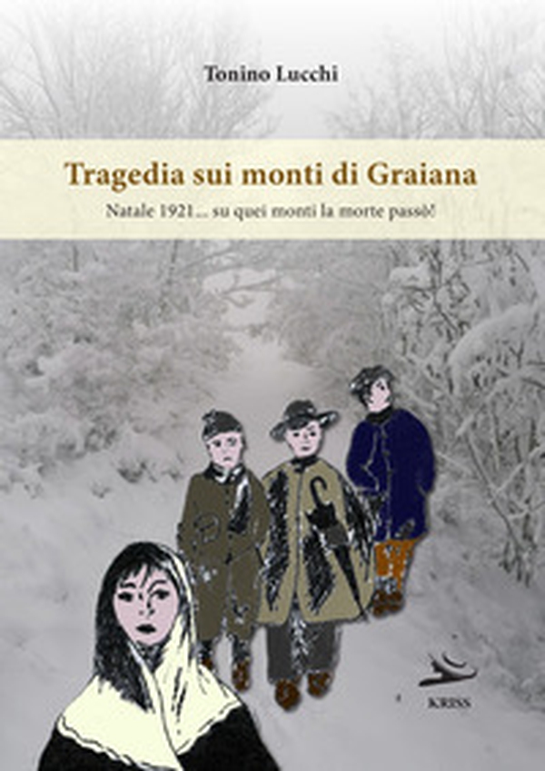 Tragedia sui monti di Graiana. Natale 1921... su quei monti la morte passò! - Librerie.coop Tragedia sui monti di Graiana. Natale 1921... su quei monti la morte passò! - Librerie.coop