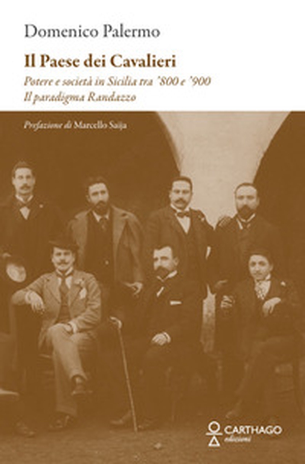 Il paese dei cavalieri. Potere e società in Sicilia tra '800 e '900. Il paradigma Randazzo - Librerie.coop Il paese dei cavalieri. Potere e società in Sicilia tra '800 e '900. Il paradigma Randazzo - Librerie.coop