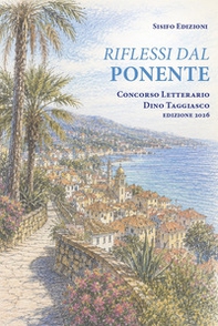 Riflessi dal Ponente Ligure. Concorso letterario Dino Taggiasco edizione 2026 - Librerie.coop