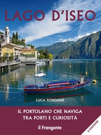 Lago d'Iseo. Il portolano che naviga tra porti e curiosità - Librerie.coop