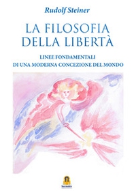 La filosofia della libertà. Linee fondamentali di una moderna concezione del mondo - Librerie.coop La filosofia della libertà. Linee fondamentali di una moderna concezione del mondo - Librerie.coop