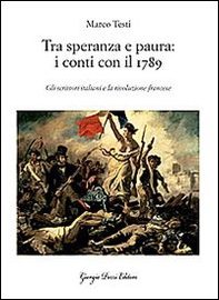 Tra speranza e paura: i conti con il 1789. Gli scrittori italiani e la rivoluzione francese - Librerie.coop Tra speranza e paura: i conti con il 1789. Gli scrittori italiani e la rivoluzione francese - Librerie.coop